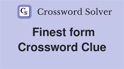 finest crossword clue|crossword clue quality.